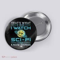 I Watch Sci Fi And I Know Things Funny Perfect Gift Button thumb 0