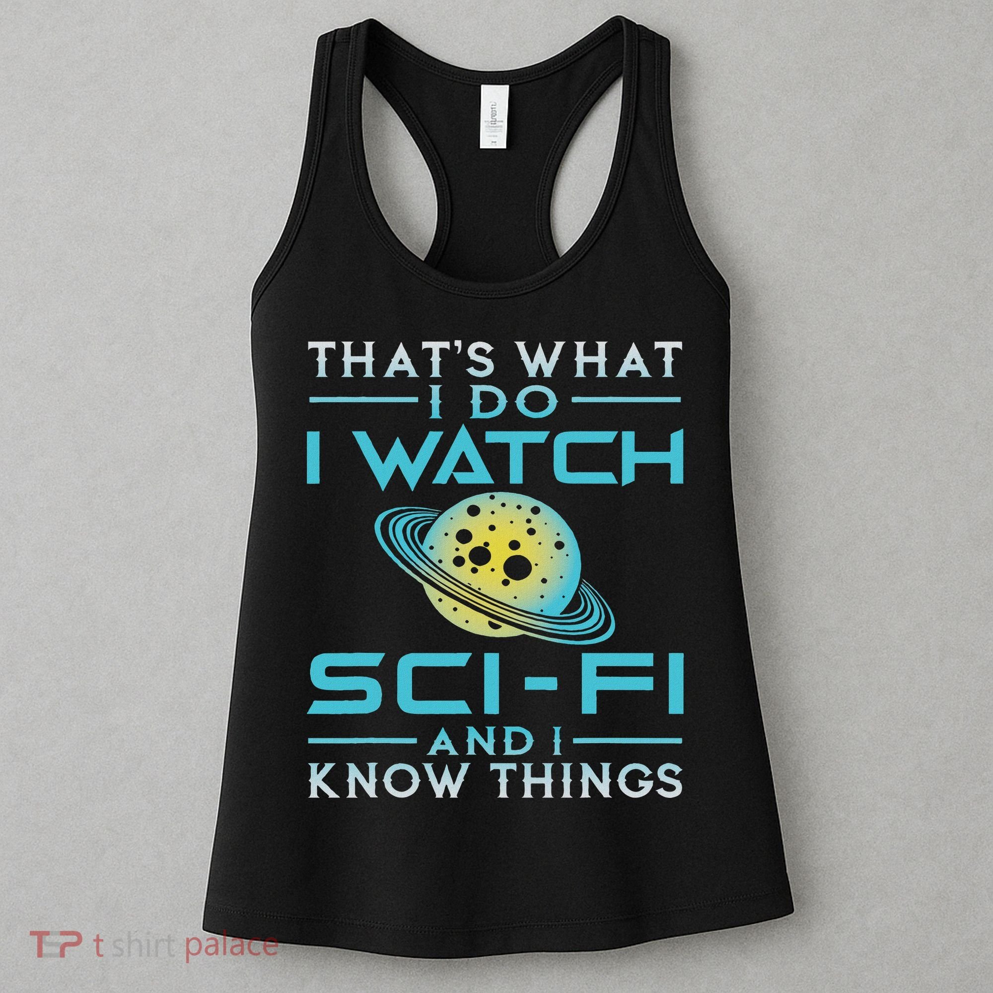 I Watch Sci Fi And I Know Things Funny Perfect Gift Women's Tank Top