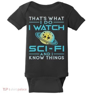I Watch Sci Fi And I Know Things Funny Perfect Gift Baby Bodysuit