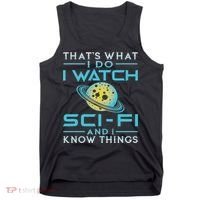 I Watch Sci Fi And I Know Things Funny Perfect Gift Tank Top thumb 0