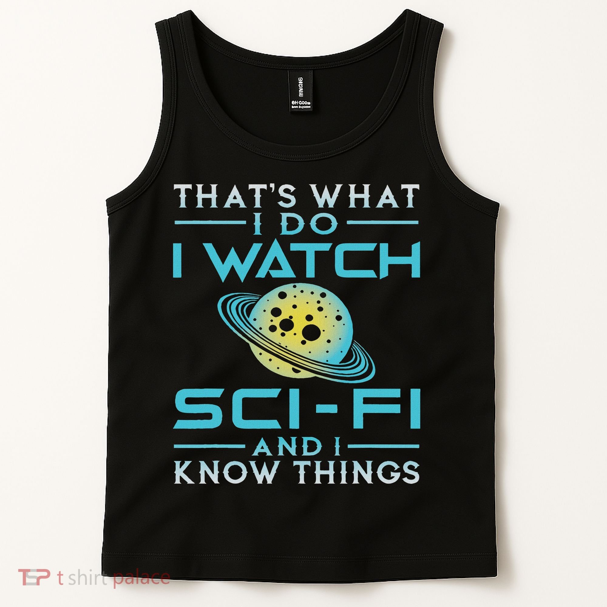 I Watch Sci Fi And I Know Things Funny Perfect Gift Tank Top