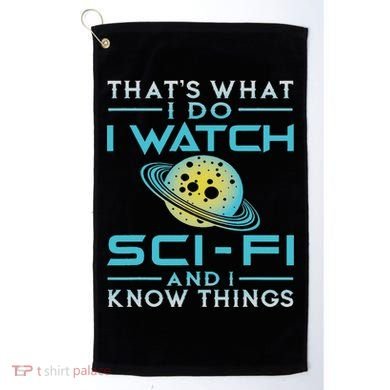 I Watch Sci Fi And I Know Things Funny Perfect Gift Golf Towel