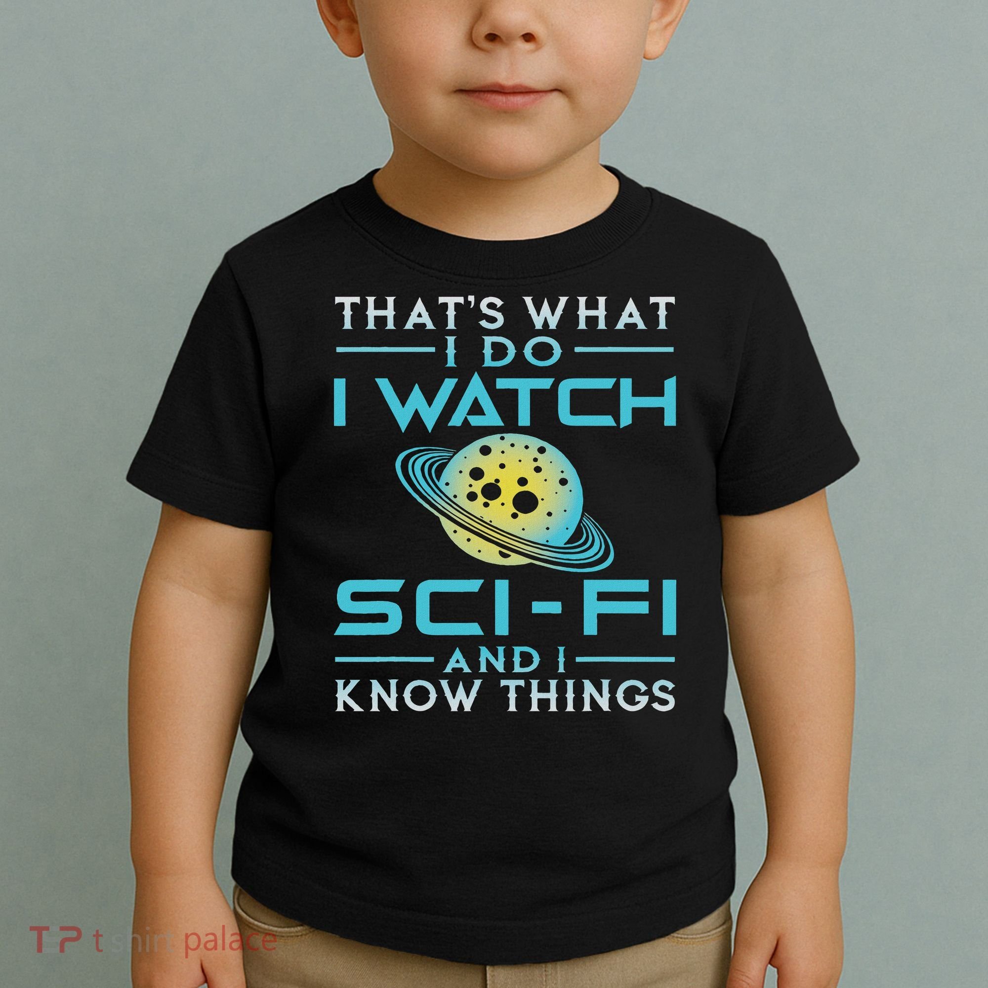 I Watch Sci Fi And I Know Things Funny Perfect Gift Toddler T-Shirt