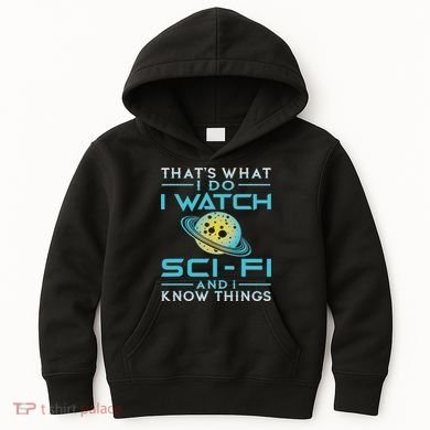 I Watch Sci Fi And I Know Things Funny Perfect Gift Kids Hoodie