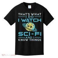 I Watch Sci Fi And I Know Things Funny Perfect Gift Kids T-Shirt thumb 0