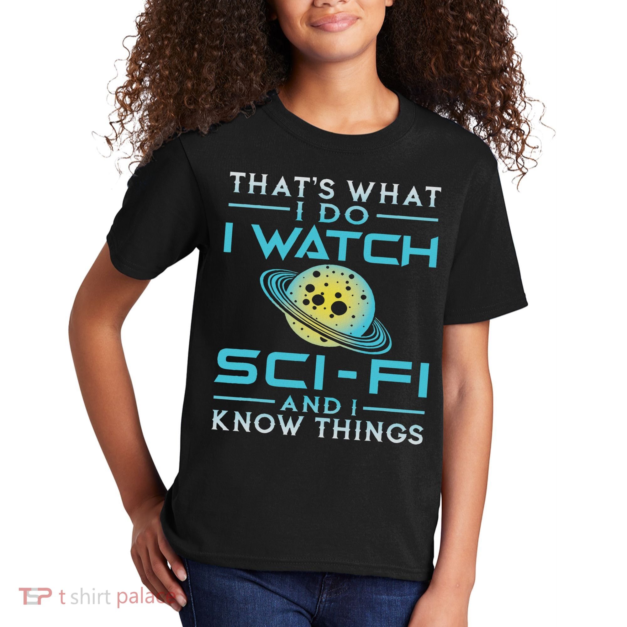 I Watch Sci Fi And I Know Things Funny Perfect Gift Kids T-Shirt