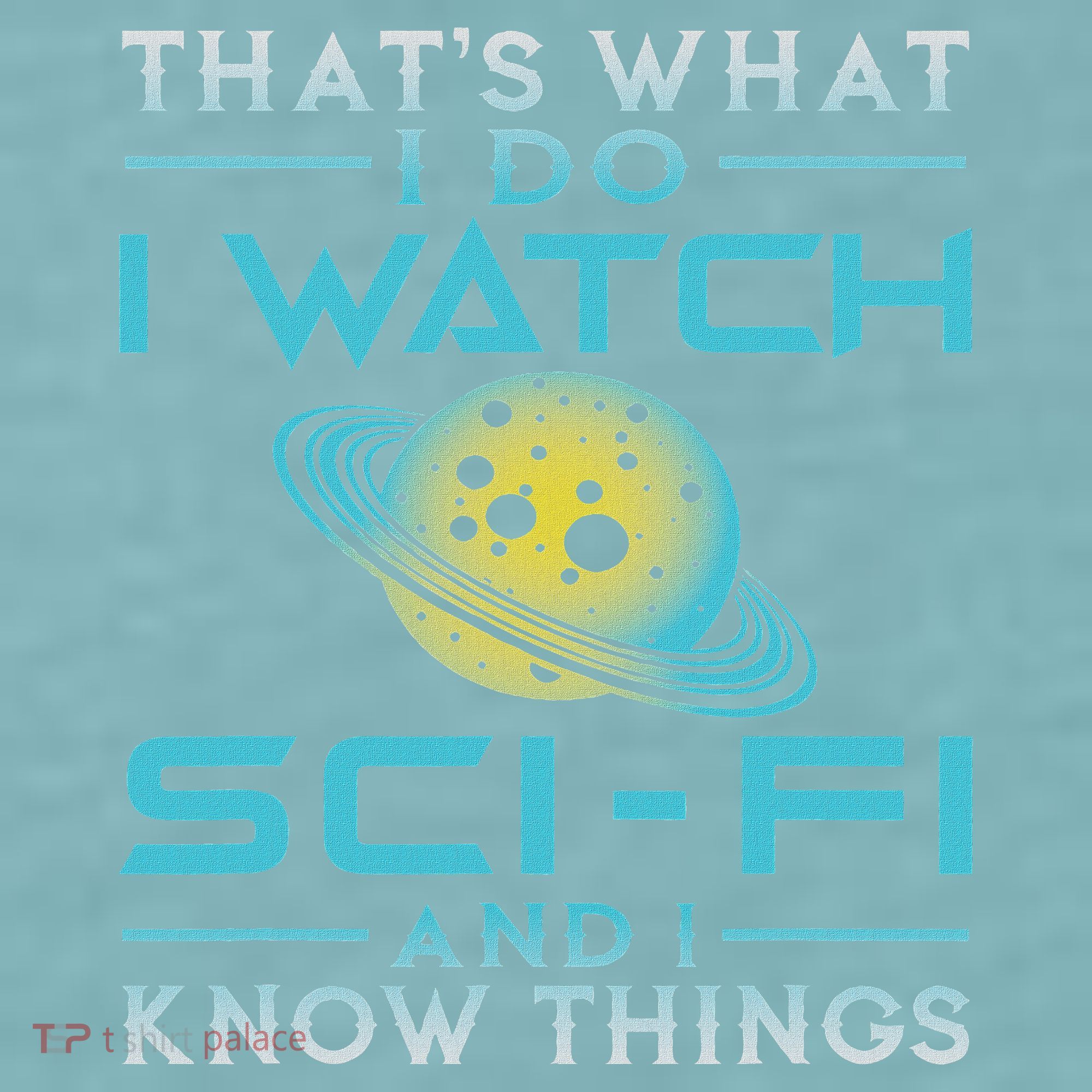 I Watch Sci Fi And I Know Things Funny Perfect Gift Sueded Cloud Jersey T-Shirt