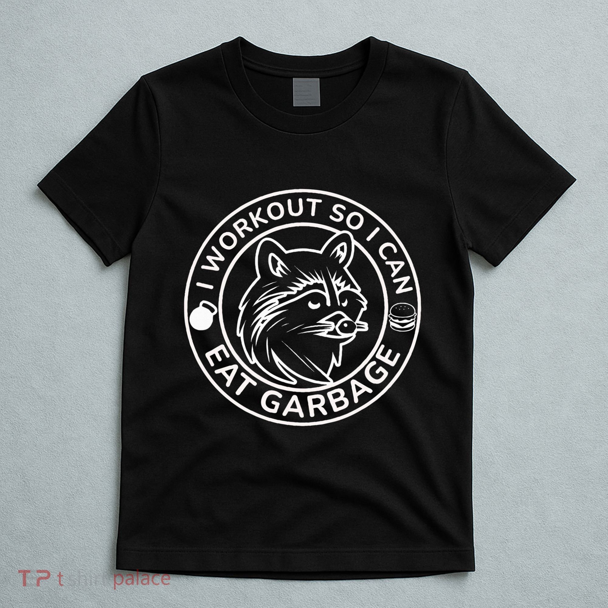 I Workout So I Can Eat Garbage Funny Gym Raccoon Trash Panda T-Shirt