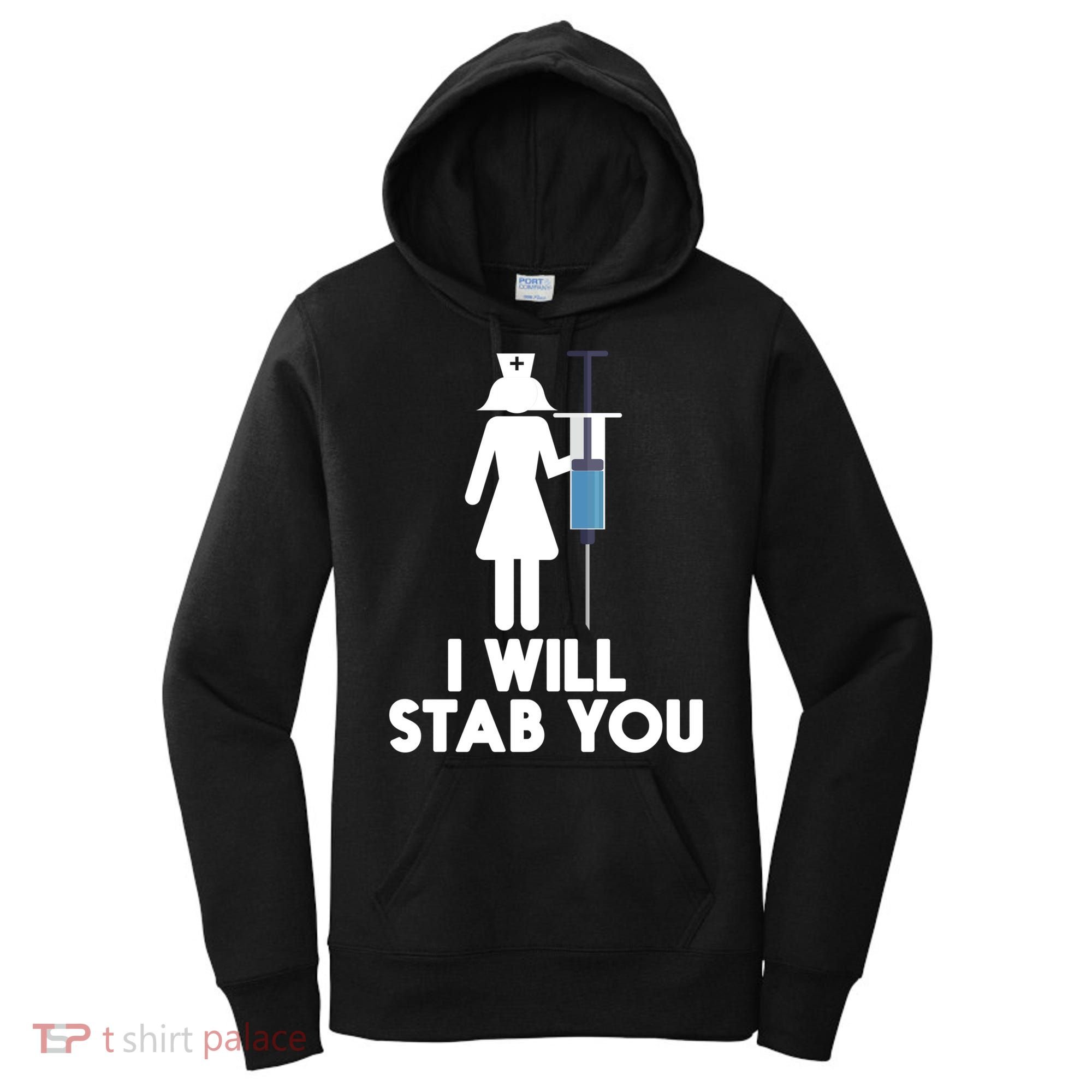 I Will Stab You Funny Graduating Nurse Gift Meaningful Gift Women's Hoodie