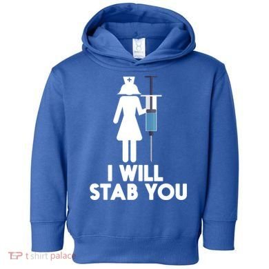I Will Stab You Funny Graduating Nurse Gift Meaningful Gift Toddler Hoodie