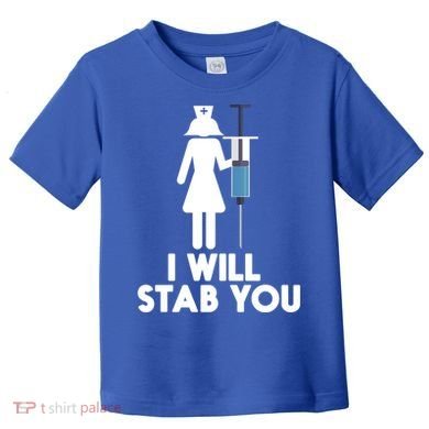 I Will Stab You Funny Graduating Nurse Gift Meaningful Gift Toddler T-Shirt