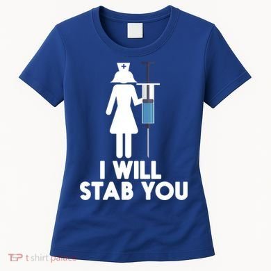 I Will Stab You Funny Graduating Nurse Gift Meaningful Gift Women's T-Shirt