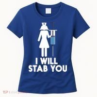 I Will Stab You Funny Graduating Nurse Gift Meaningful Gift Women's T-Shirt thumb 0