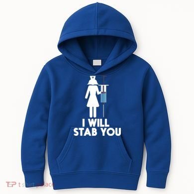I Will Stab You Funny Graduating Nurse Gift Meaningful Gift Kids Hoodie