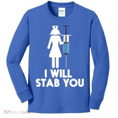 I Will Stab You Funny Graduating Nurse Gift Meaningful Gift Kids Long Sleeve Shirt