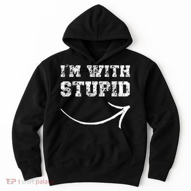 IM With Stupid Arrow Pointing Right Funny IM With Stupid Hoodie