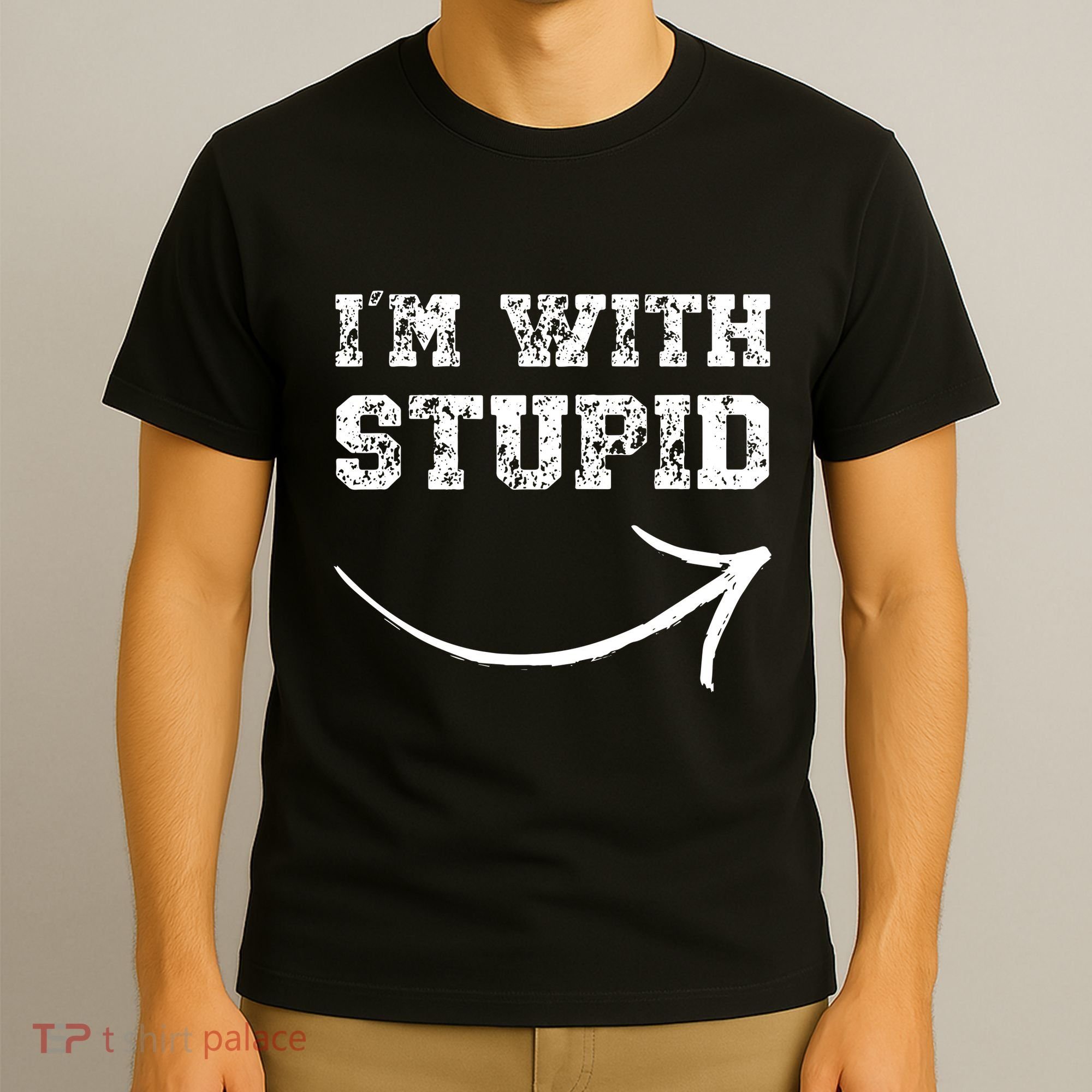 IM With Stupid Arrow Pointing Right Funny IM With Stupid T-Shirt