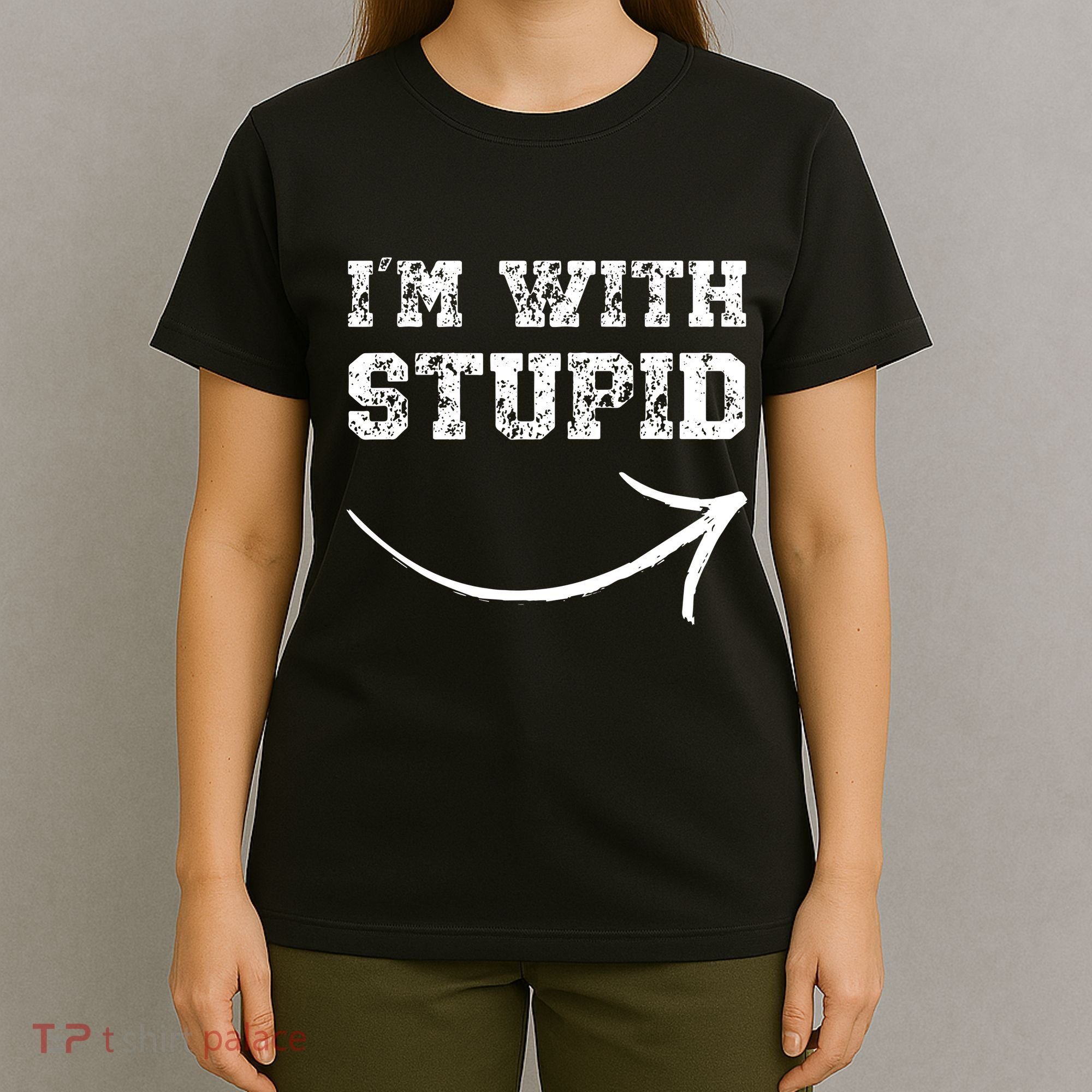 IM With Stupid Arrow Pointing Right Funny IM With Stupid T-Shirt