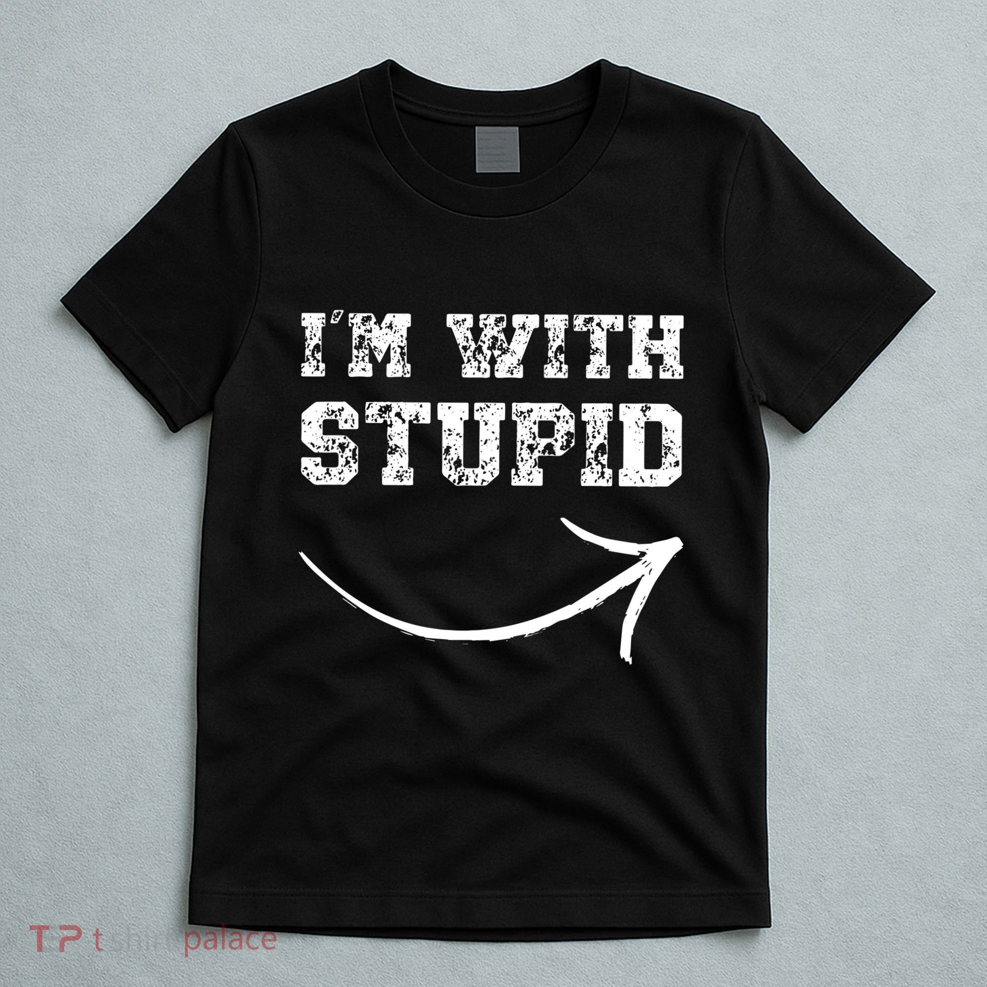 IM With Stupid Arrow Pointing Right Funny IM With Stupid T-Shirt