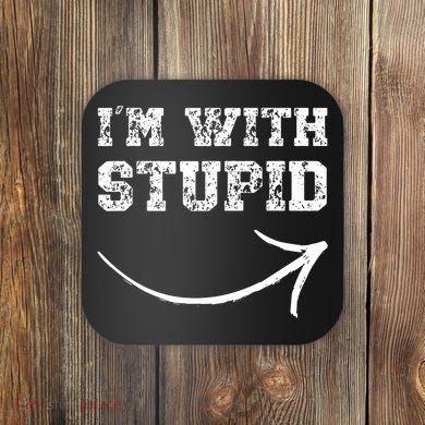 IM With Stupid Arrow Pointing Right Funny IM With Stupid Coaster