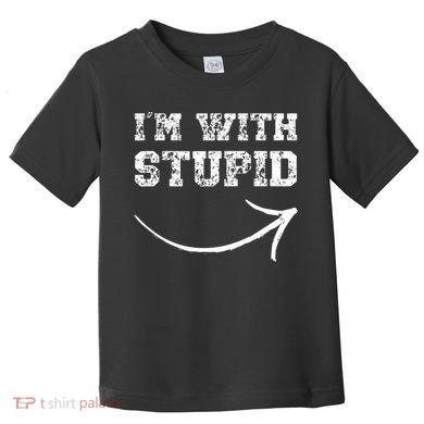 IM With Stupid Arrow Pointing Right Funny IM With Stupid Toddler T-Shirt