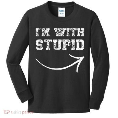 IM With Stupid Arrow Pointing Right Funny IM With Stupid Kids Long Sleeve Shirt