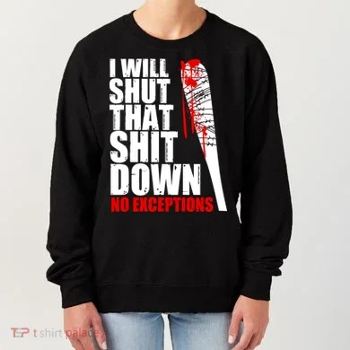 I Will Shut That Shit Down No Exceptions Women's Sweatshirt