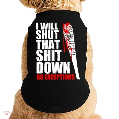 I Will Shut That Shit Down No Exceptions Doggie Tank