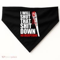 I Will Shut That Shit Down No Exceptions USA-Made Doggie Bandana thumb 0