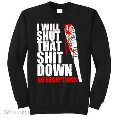 I Will Shut That Shit Down No Exceptions Sweatshirt
