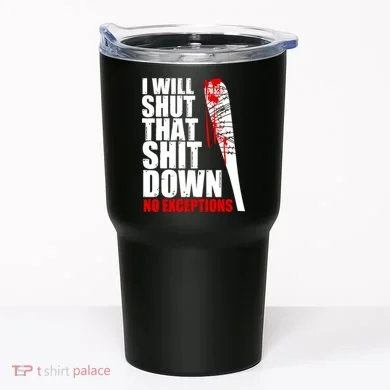 I Will Shut That Shit Down No Exceptions Tumbler
