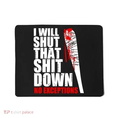 I Will Shut That Shit Down No Exceptions Mousepad