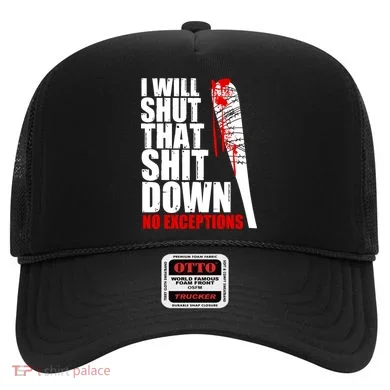 I Will Shut That Shit Down No Exceptions Hat