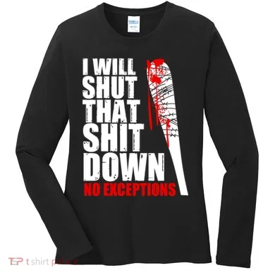 I Will Shut That Shit Down No Exceptions Women's Long Sleeve Shirt