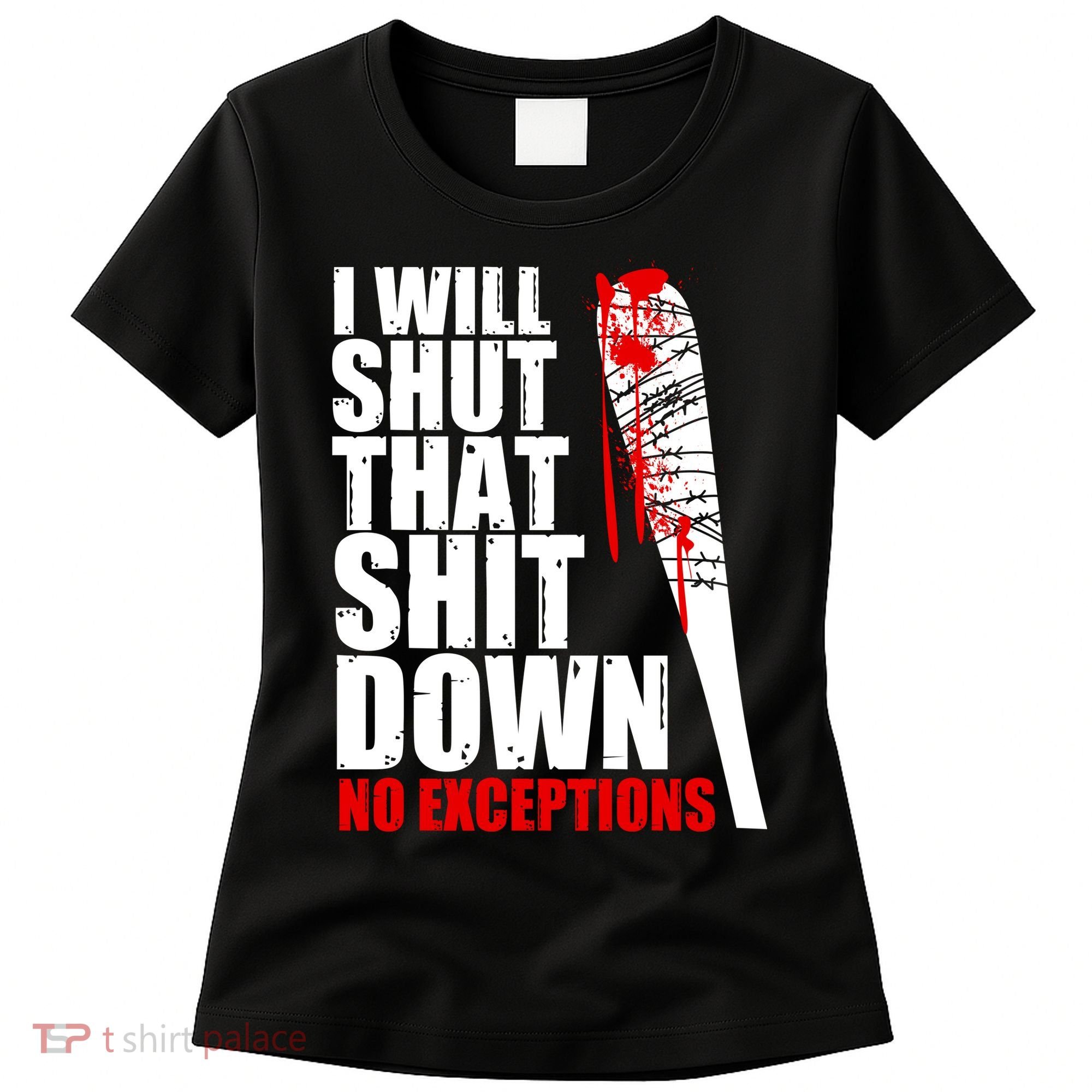 I Will Shut That Shit Down No Exceptions Women's T-Shirt