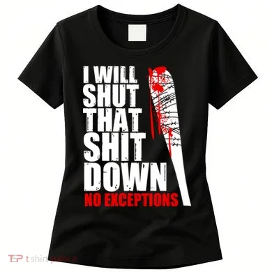 I Will Shut That Shit Down No Exceptions Women's T-Shirt