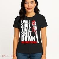 I Will Shut That Shit Down No Exceptions Women's T-Shirt thumb 4