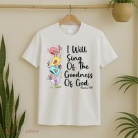 I Will Sing Of The Goodness Of God Christian T-Shirt thumb 2