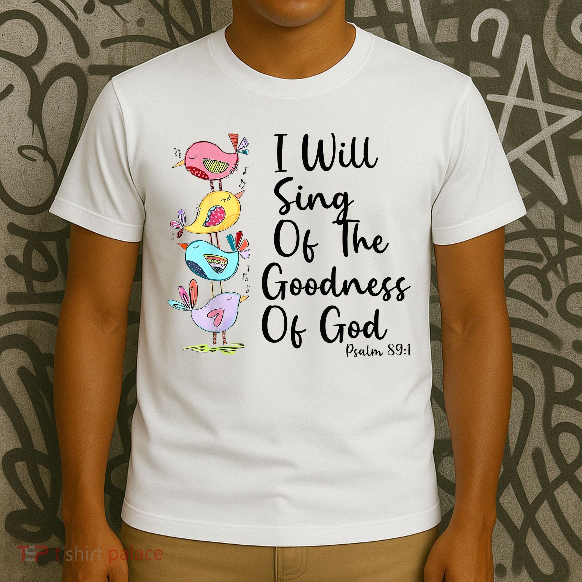 I Will Sing Of The Goodness Of God Christian T-Shirt