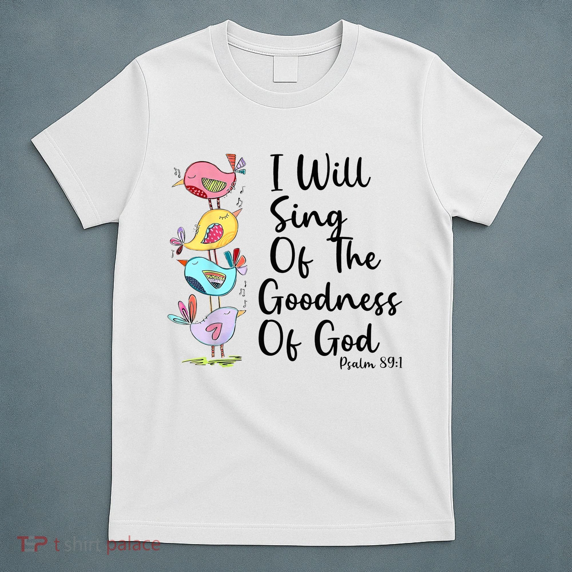 I Will Sing Of The Goodness Of God Christian T-Shirt