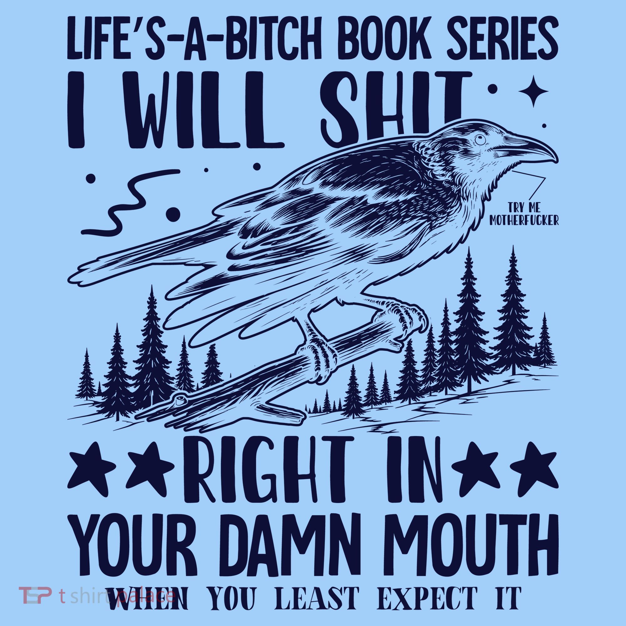 I Will Shit Right In Your Damn Mouth Bird Adult Humor T-Shirt