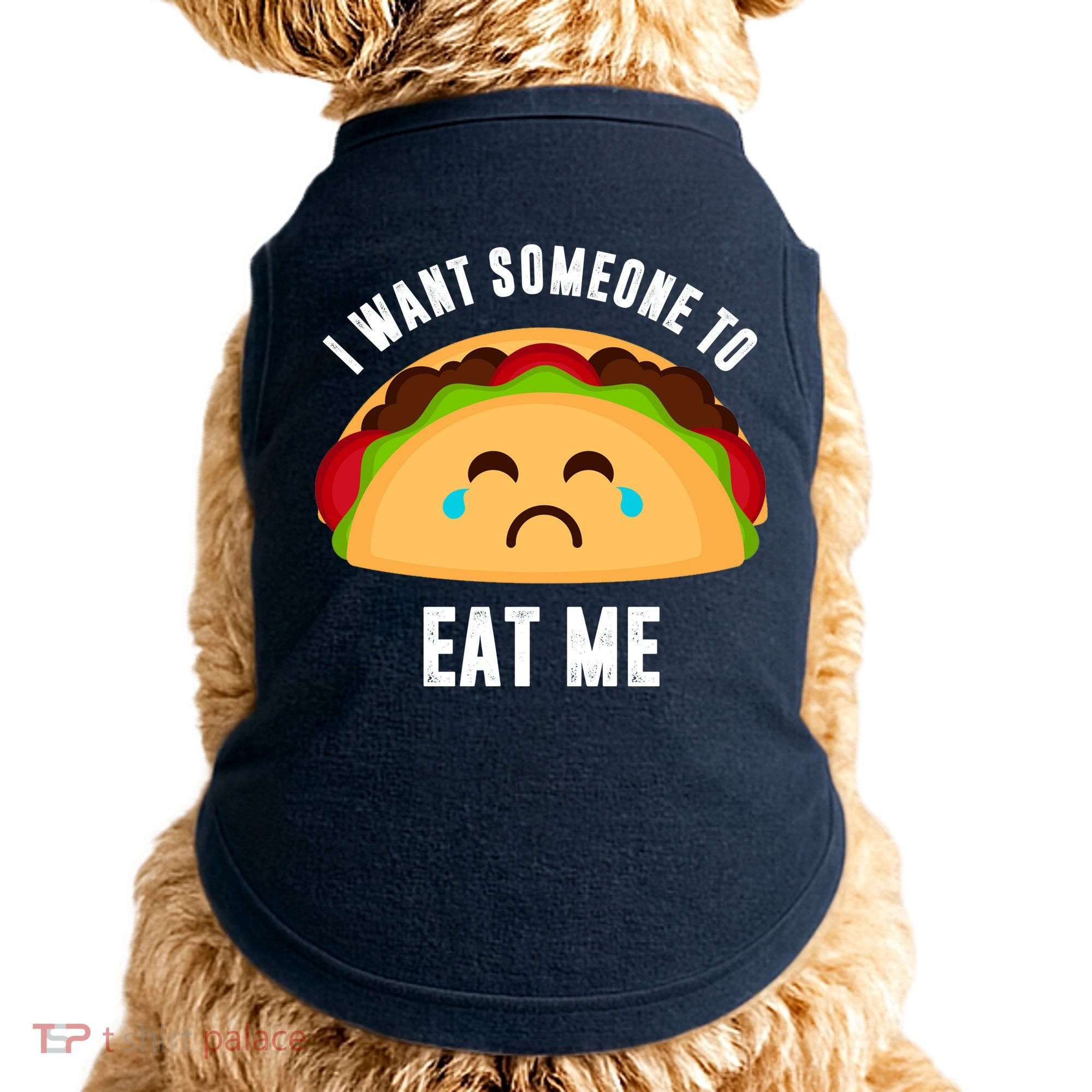 I Want Someone To Eat Me Sad Taco Doggie Tank