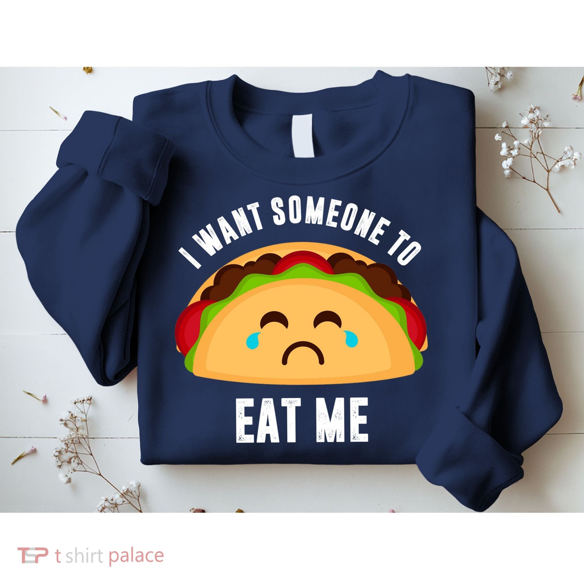 I Want Someone To Eat Me Sad Taco Sweatshirt
