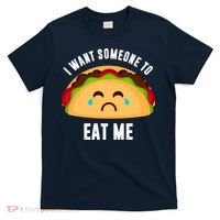 I Want Someone To Eat Me Sad Taco T-Shirt thumb 0