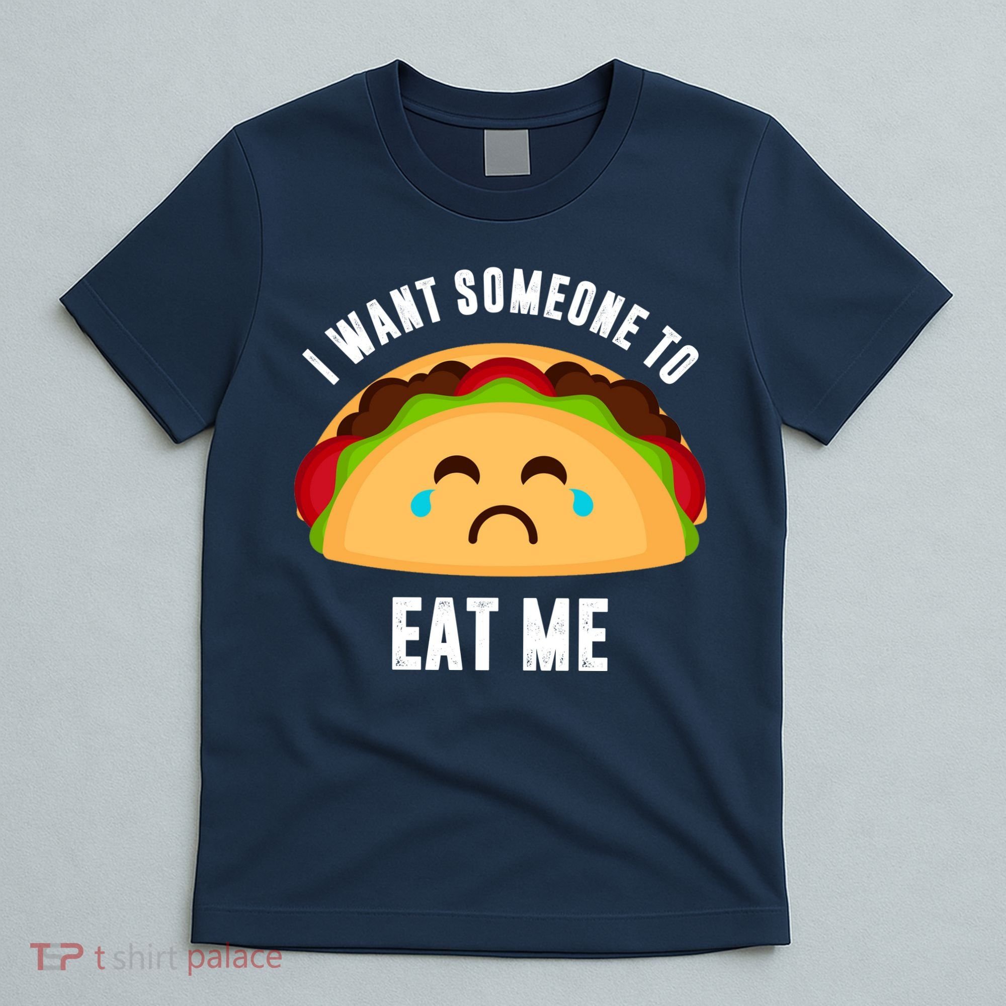 I Want Someone To Eat Me Sad Taco T-Shirt
