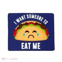 I Want Someone To Eat Me Sad Taco Mousepad thumb 0