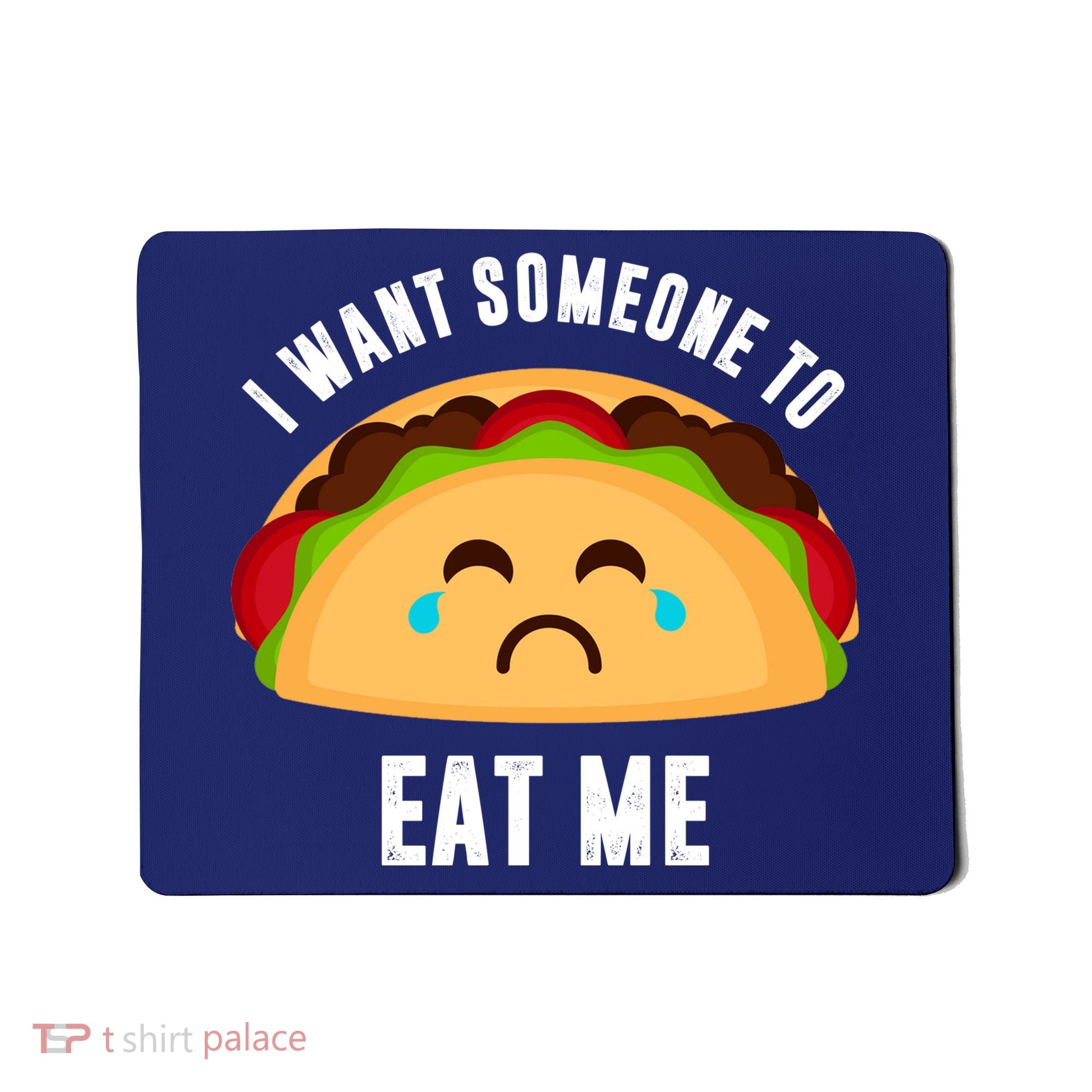 I Want Someone To Eat Me Sad Taco Mousepad