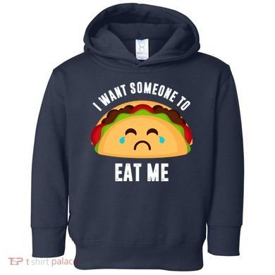 I Want Someone To Eat Me Sad Taco Toddler Hoodie
