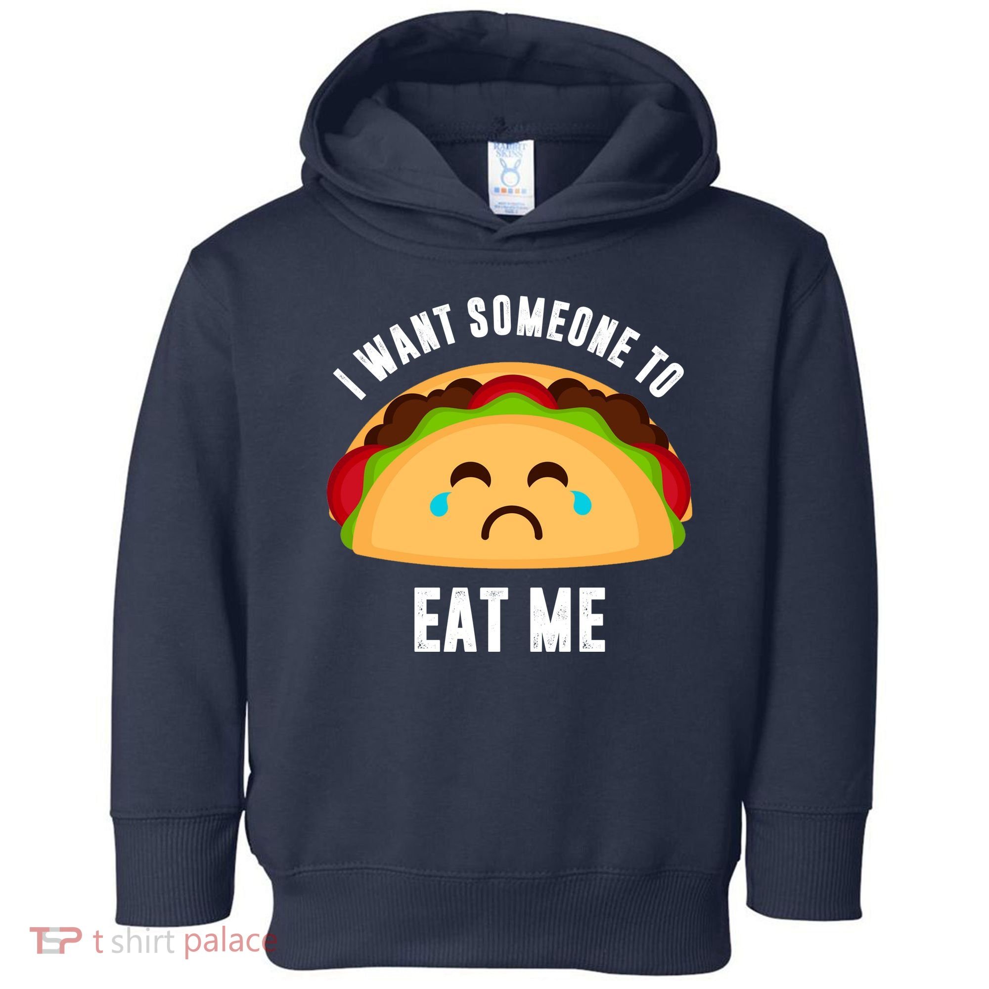I Want Someone To Eat Me Sad Taco Toddler Hoodie