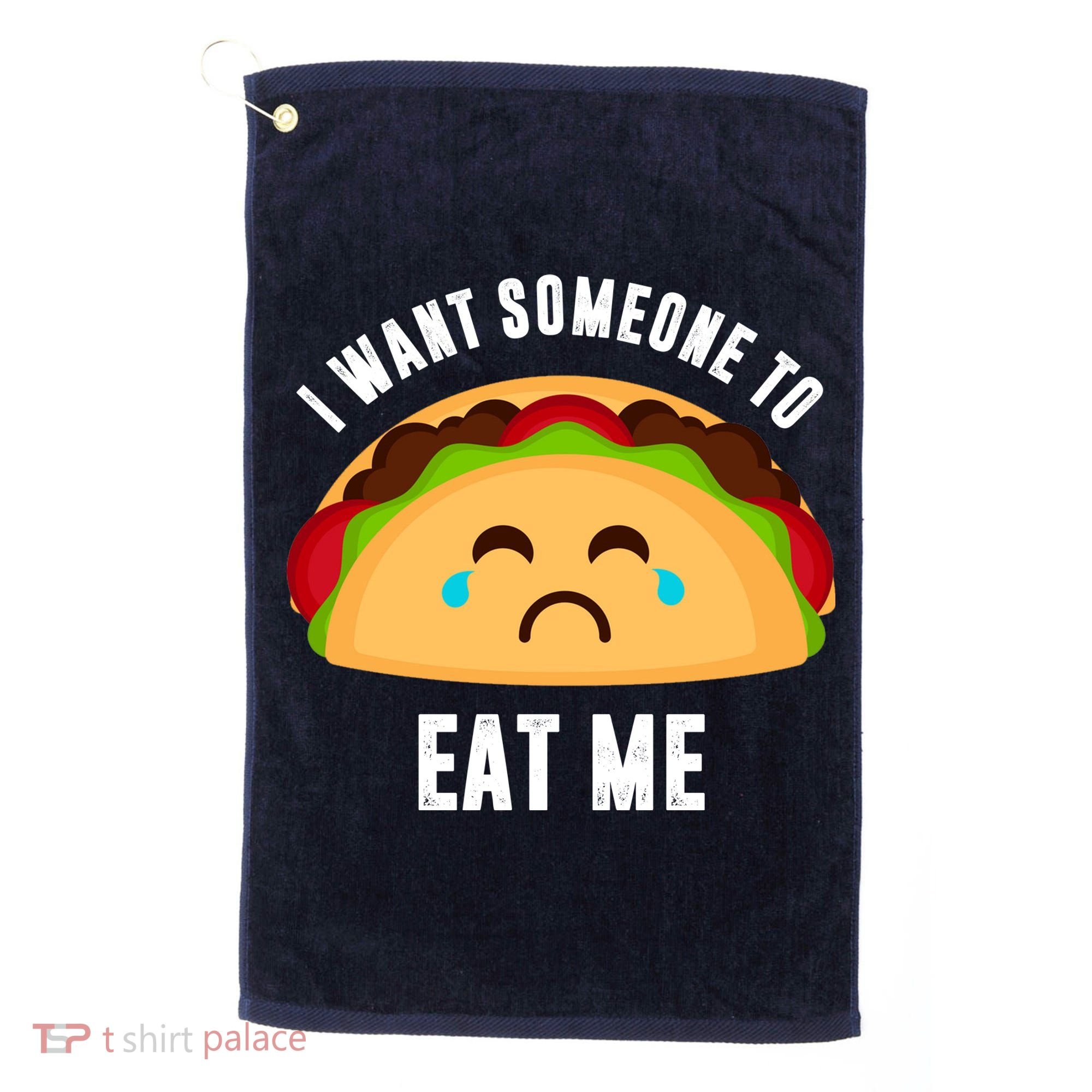I Want Someone To Eat Me Sad Taco Golf Towel